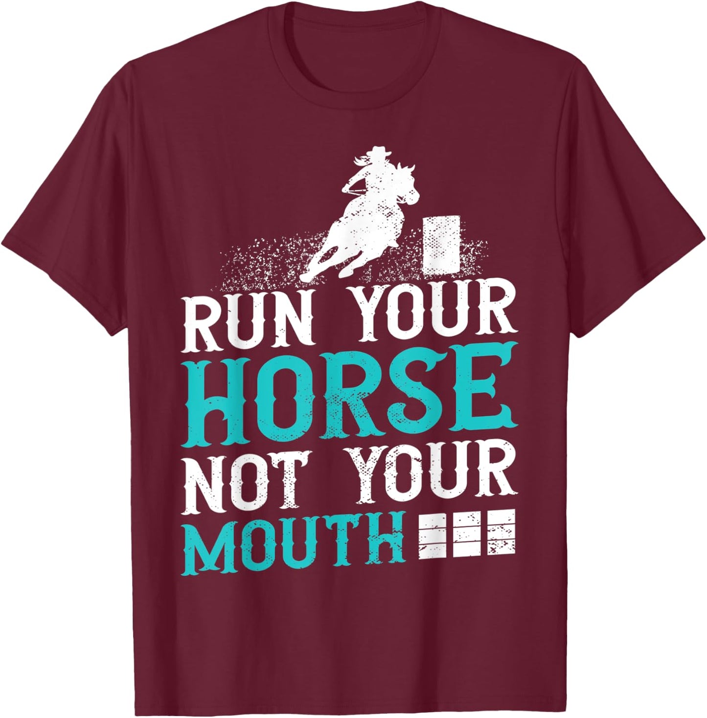 Horse Barrel Racing Run your horse not your mouth rodeo T-Shirt - T-Shirt | Maroon
