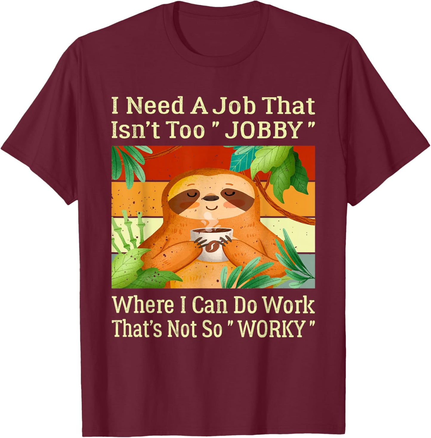 I Need A Job That Isn’t Too Jobby Funny Retro Lazy Sloth T-Shirt - T-Shirt | Maroon
