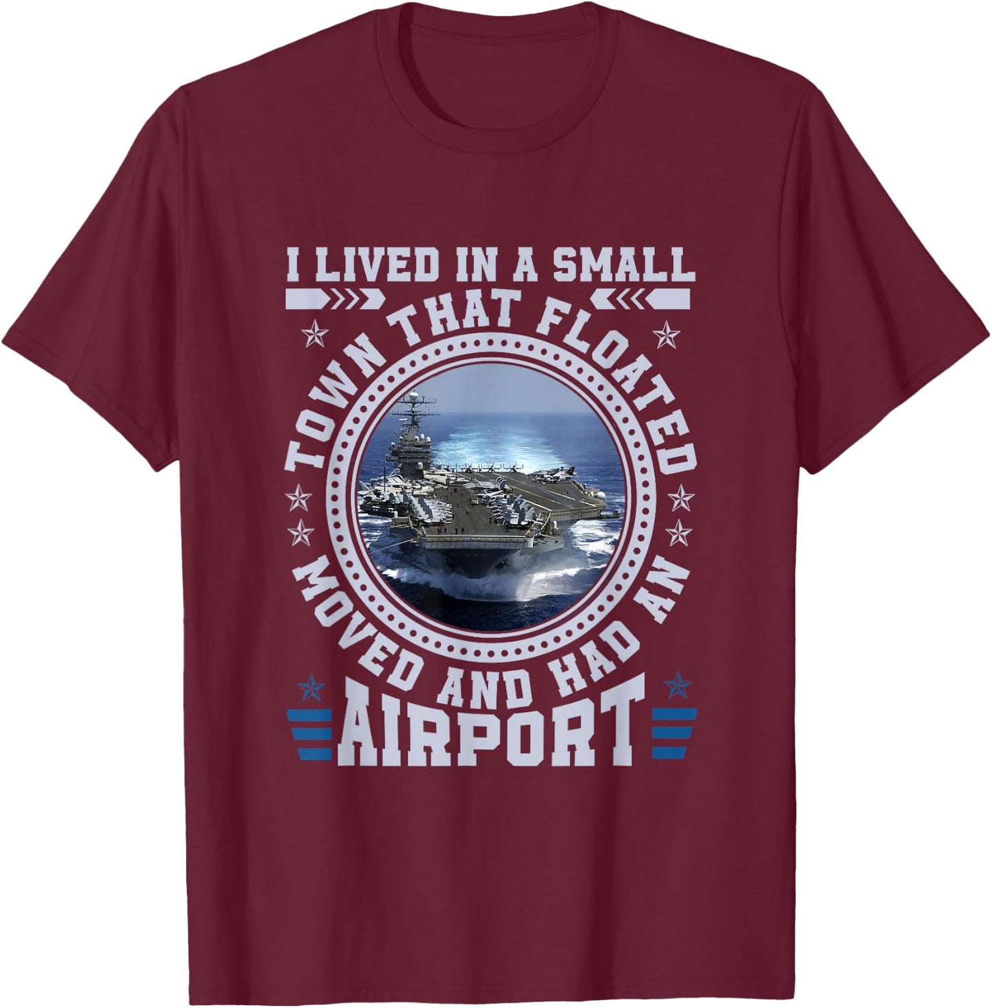 I Lived In A Small Town That Floated U.S Aircraft Carrier T-Shirt - T-Shirt | Maroon