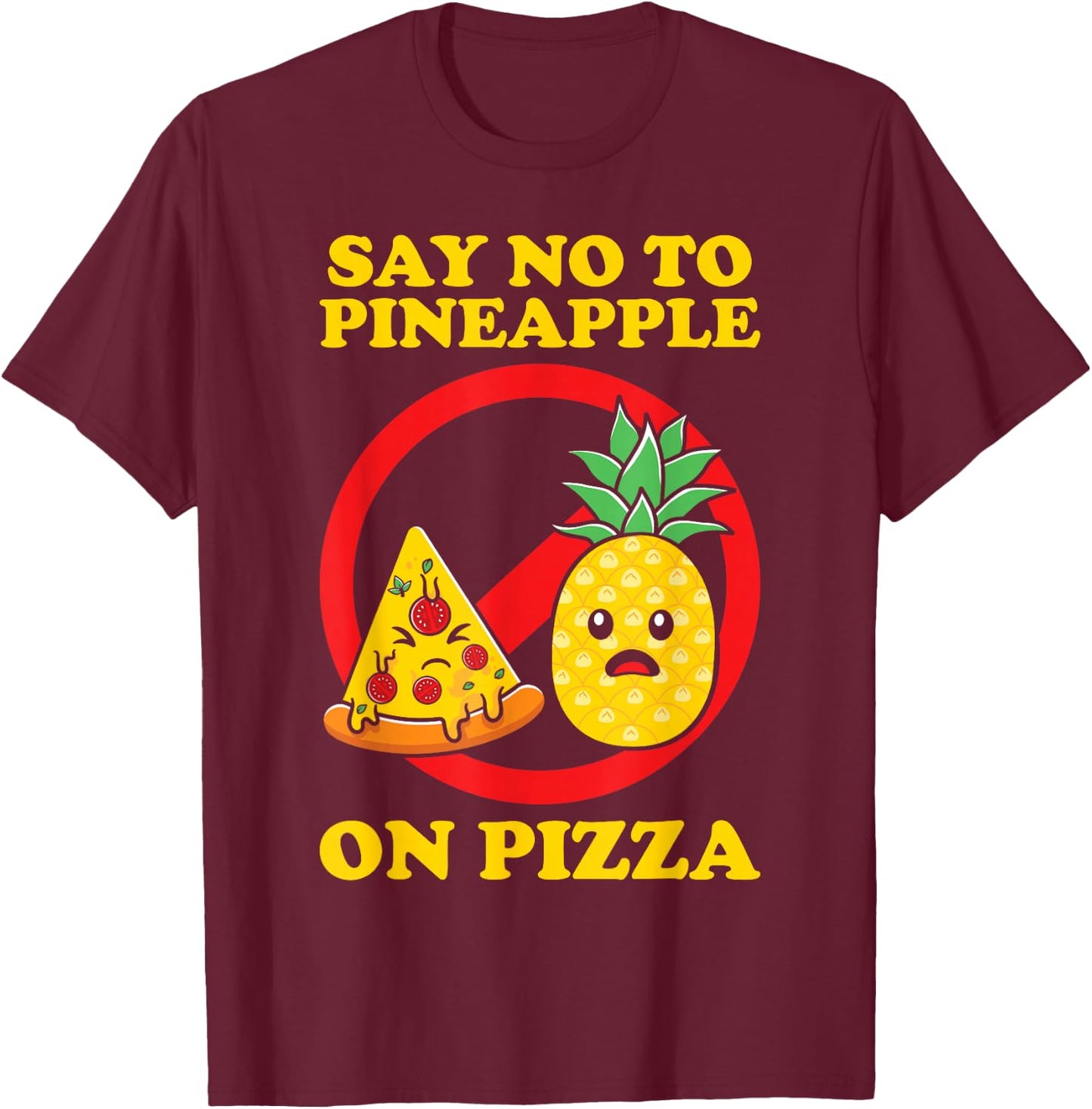 Silly, Say No to Pineapple on Pizza T-Shirt - T-Shirt | Maroon