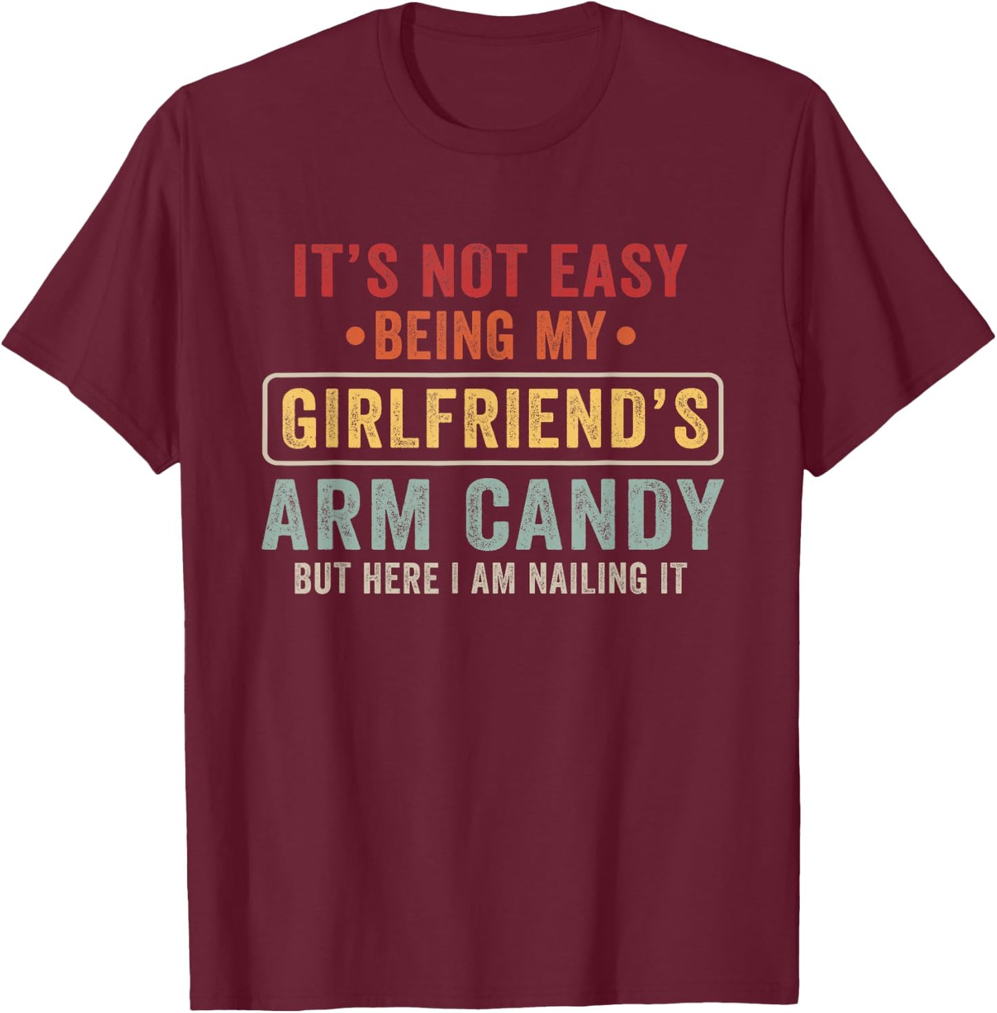 Gifts It's Not Easy Being My Girlfriend's Arm Candy Vintage T-Shirt - T-Shirt | Maroon