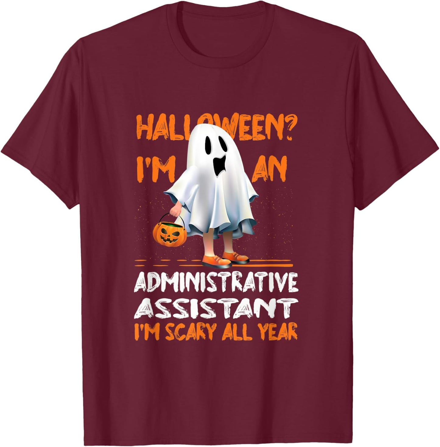 Administrative Assistant I'm Scary All Year Halloween T-Shirt - T-Shirt | Maroon