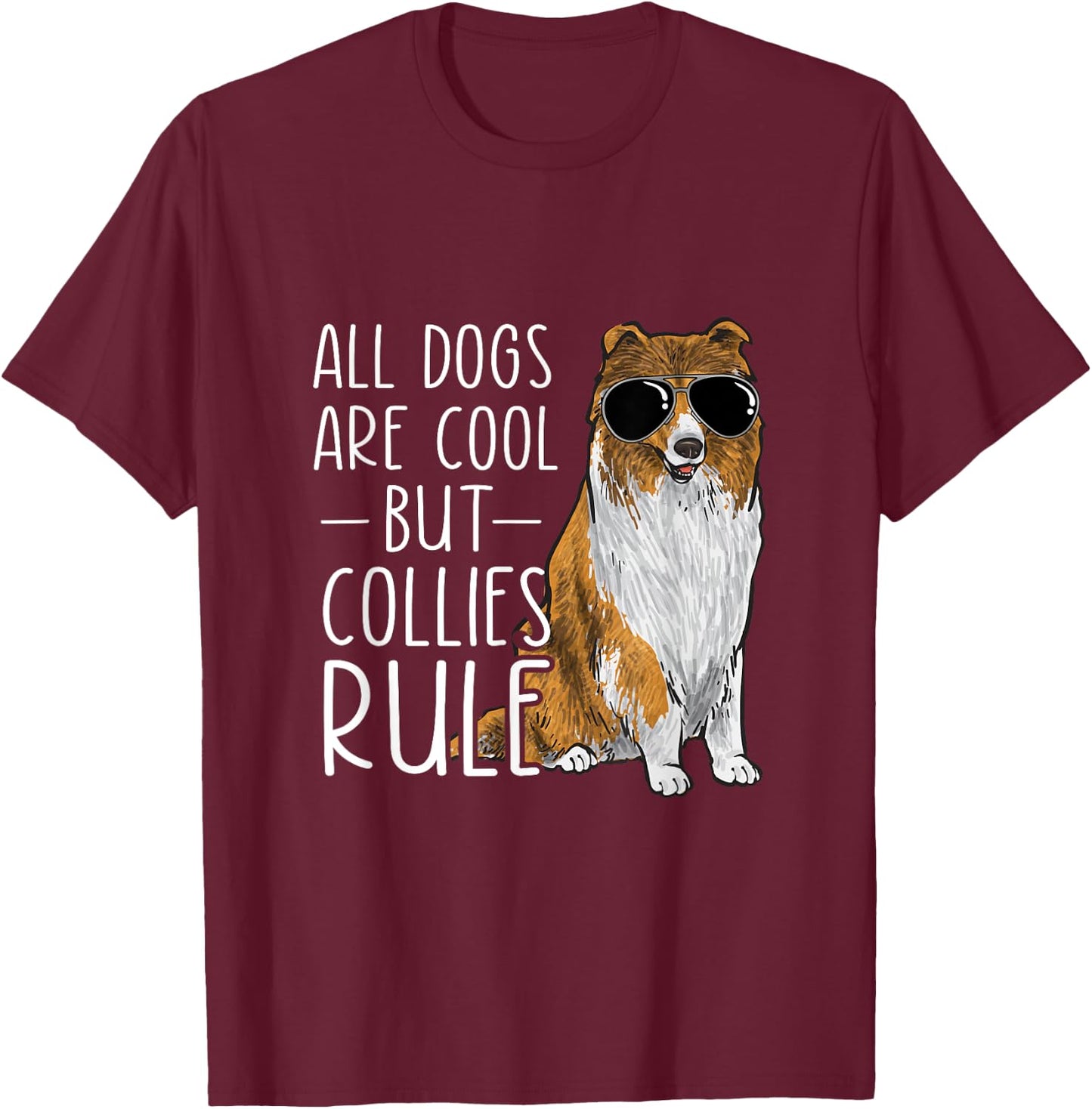 Rough Collie All Dogs Are Cool But Collies Rule T-Shirt - T-Shirt | Maroon