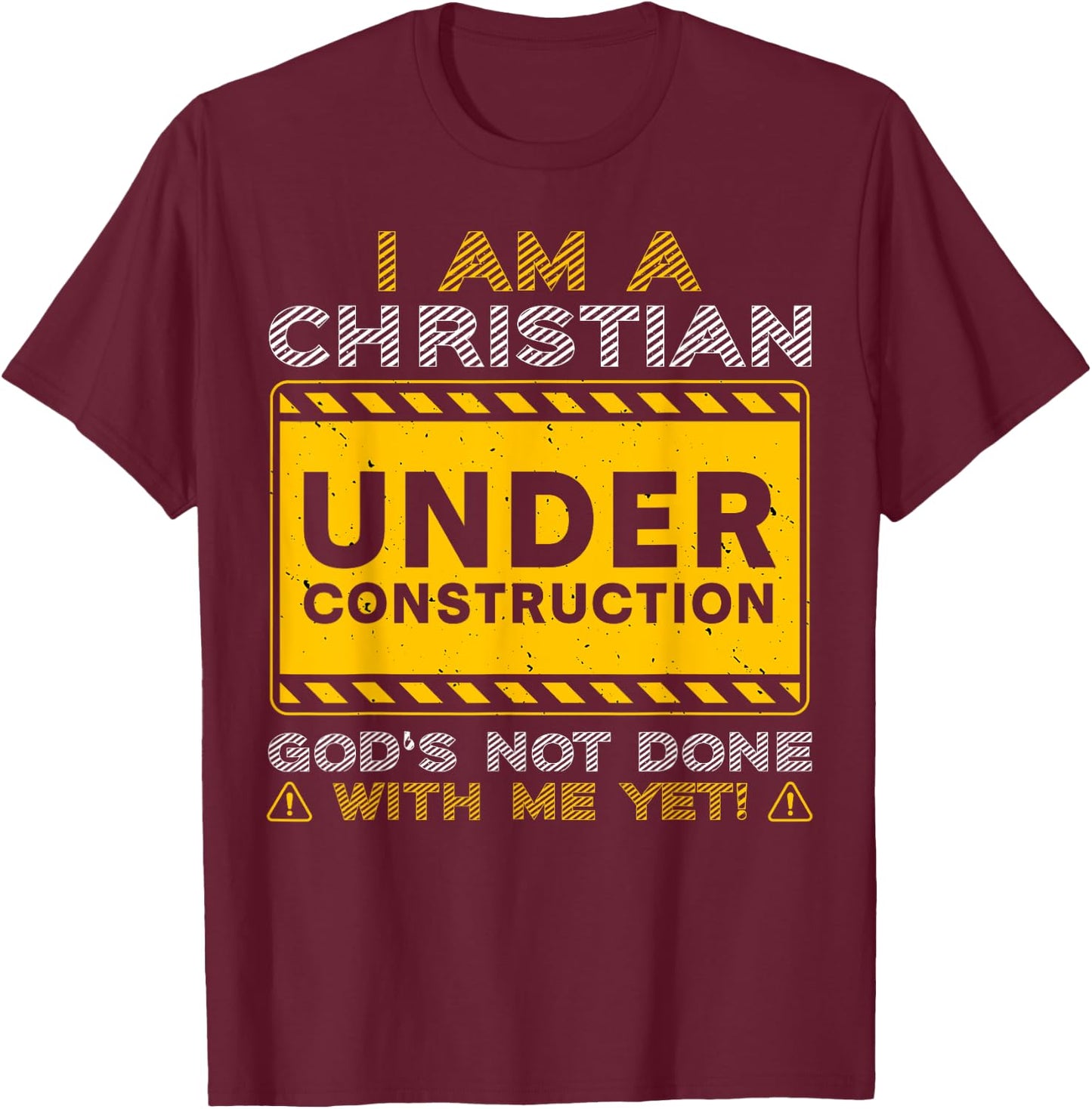 I'm A Christian Under Construction God's Not Done With Me T-Shirt - T-Shirt | Maroon