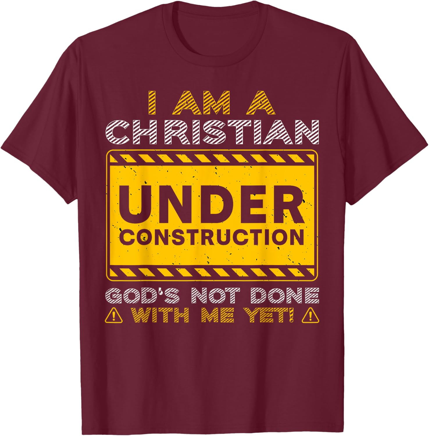 I'm A Christian Under Construction God's Not Done With Me T-Shirt - T-Shirt | Maroon