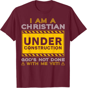 I'm A Christian Under Construction God's Not Done With Me T-Shirt - T-Shirt | Maroon