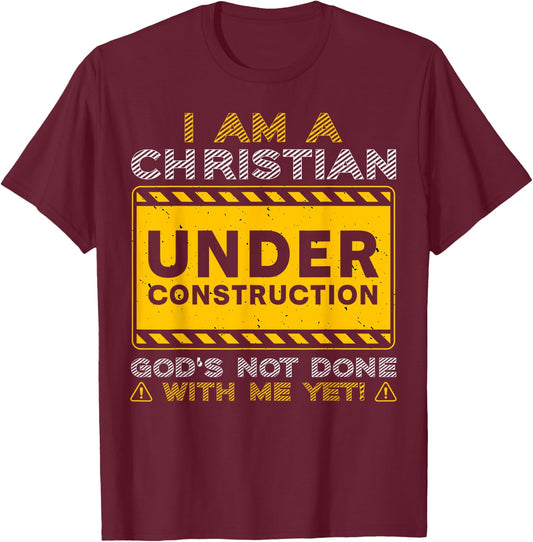 I'm A Christian Under Construction God's Not Done With Me T-Shirt - T-Shirt | Maroon