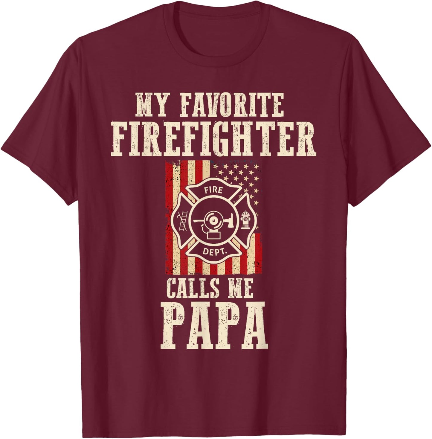 My Favorite Firefighter Calls Me Papa USA American Flag T-Shirt - T-Shirt | Maroon