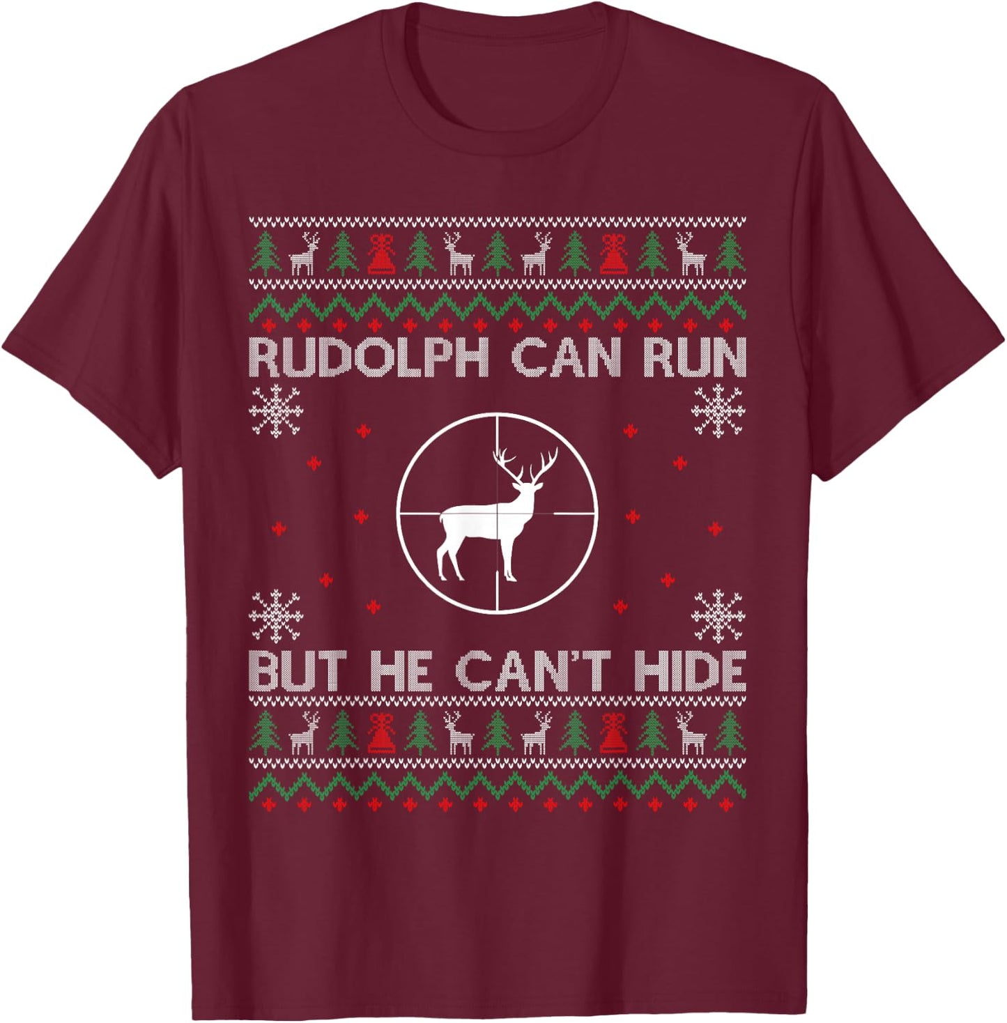 Rudolph Can Run But He Can't Hide Shirt Hunting Christmas T-Shirt - T-Shirt | Maroon