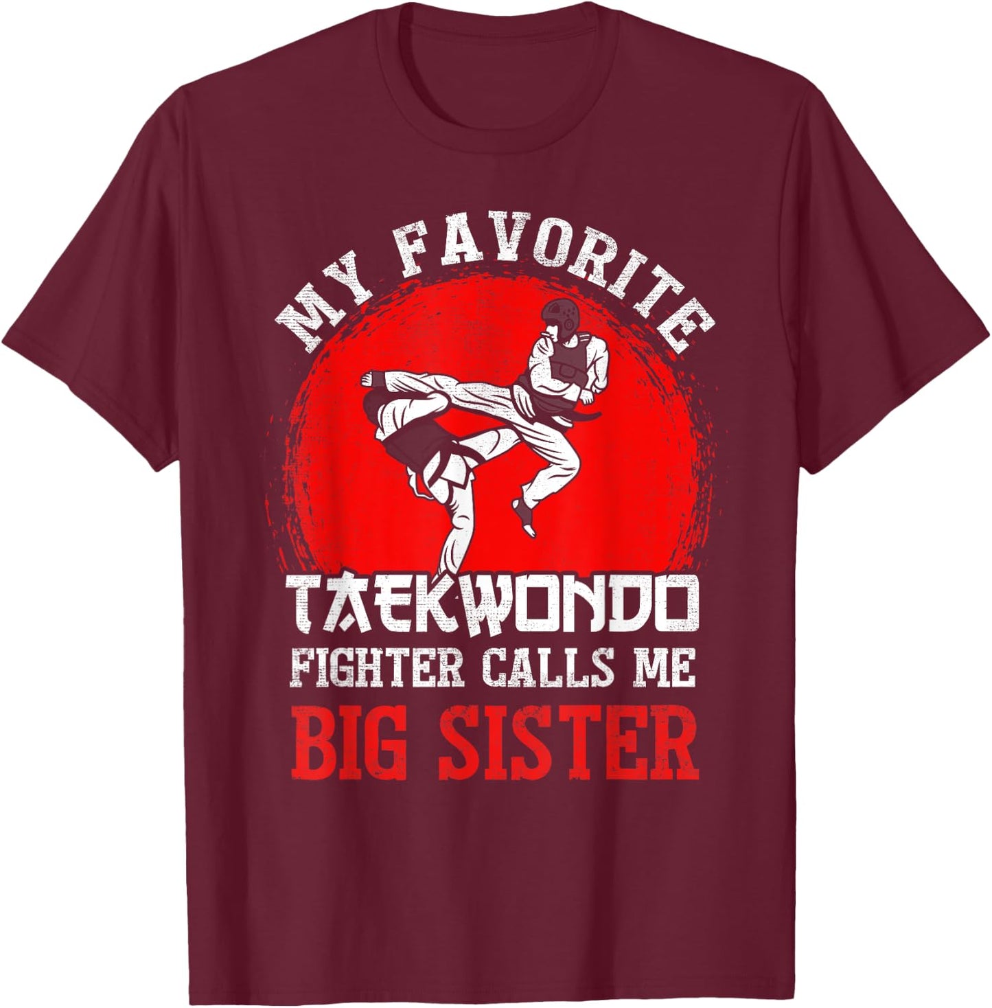 My Favorite Taekwondo Fighter Calls Me Big Sister T-Shirt - T-Shirt | Maroon