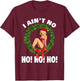 I Ain't No Ho Ho Ho Christmas Pajama T-Shirt - T-Shirt | Maroon