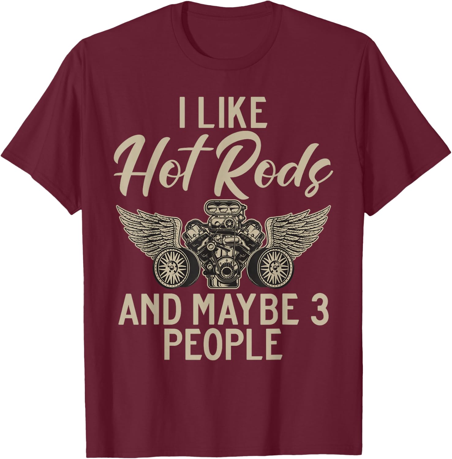I like hot rods and maybe 3 people hot rod T-Shirt - T-Shirt | Maroon