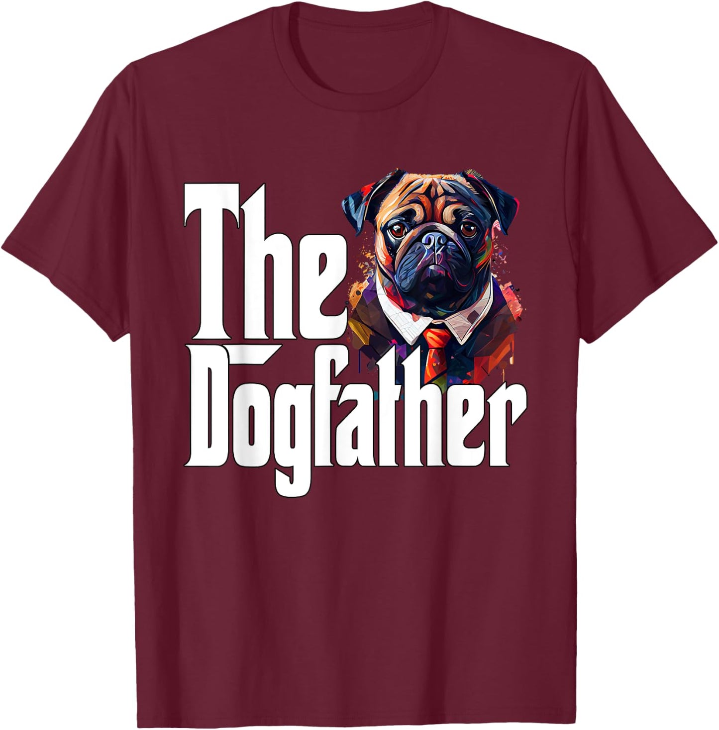 Pug Dog Dad Dogfather Dogs Daddy Father T-Shirt - T-Shirt | Maroon