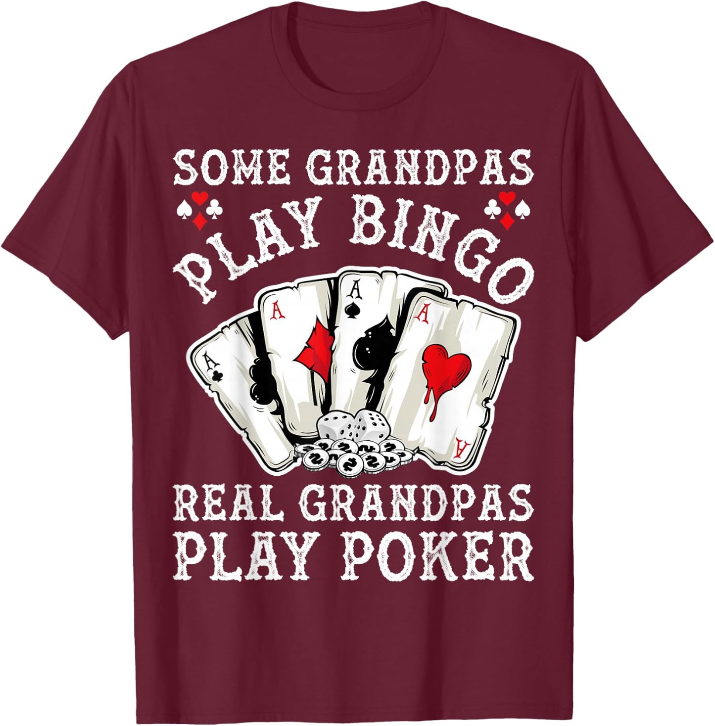 Gambler Some Grandpas Play Bingo Real Grandpas Play Poker T-Shirt - T-Shirt | Maroon