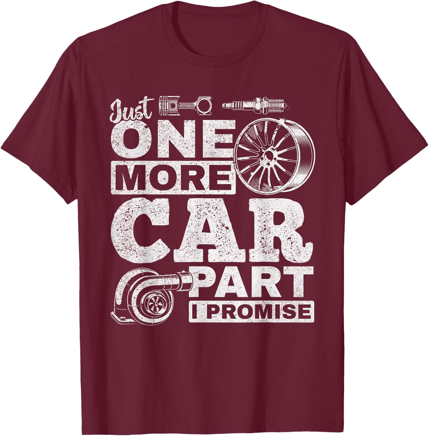 Just One More Car Part I Promise - Car Mechanic Funny T-Shirt - T-Shirt | Maroon