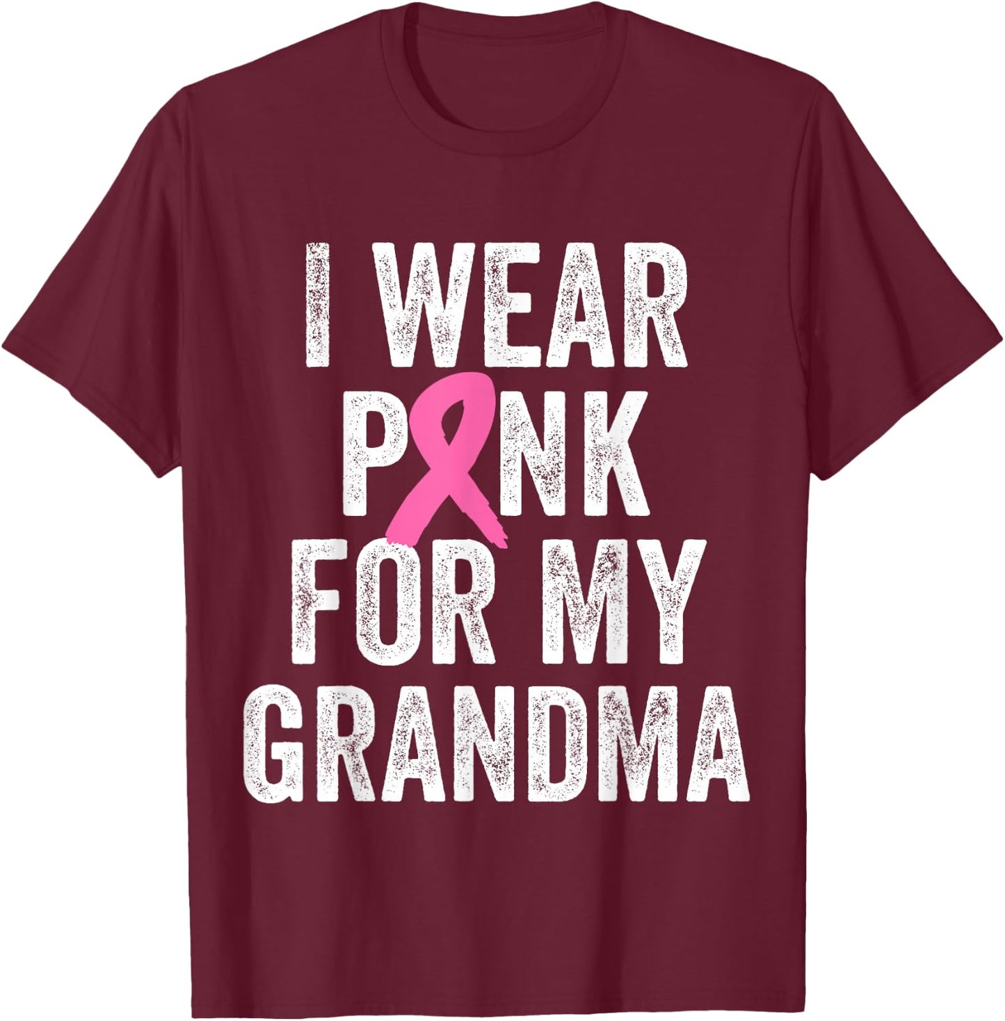 I Wear Pink for My Grandma Support Breast Cancer Awareness T-Shirt - T-Shirt | Maroon