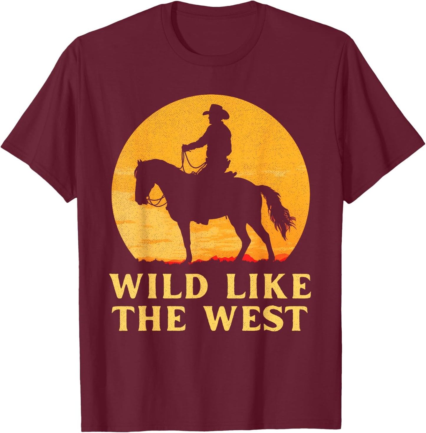 Wild like the west Cowboy horse country western sunset rodeo T-Shirt - T-Shirt | Maroon