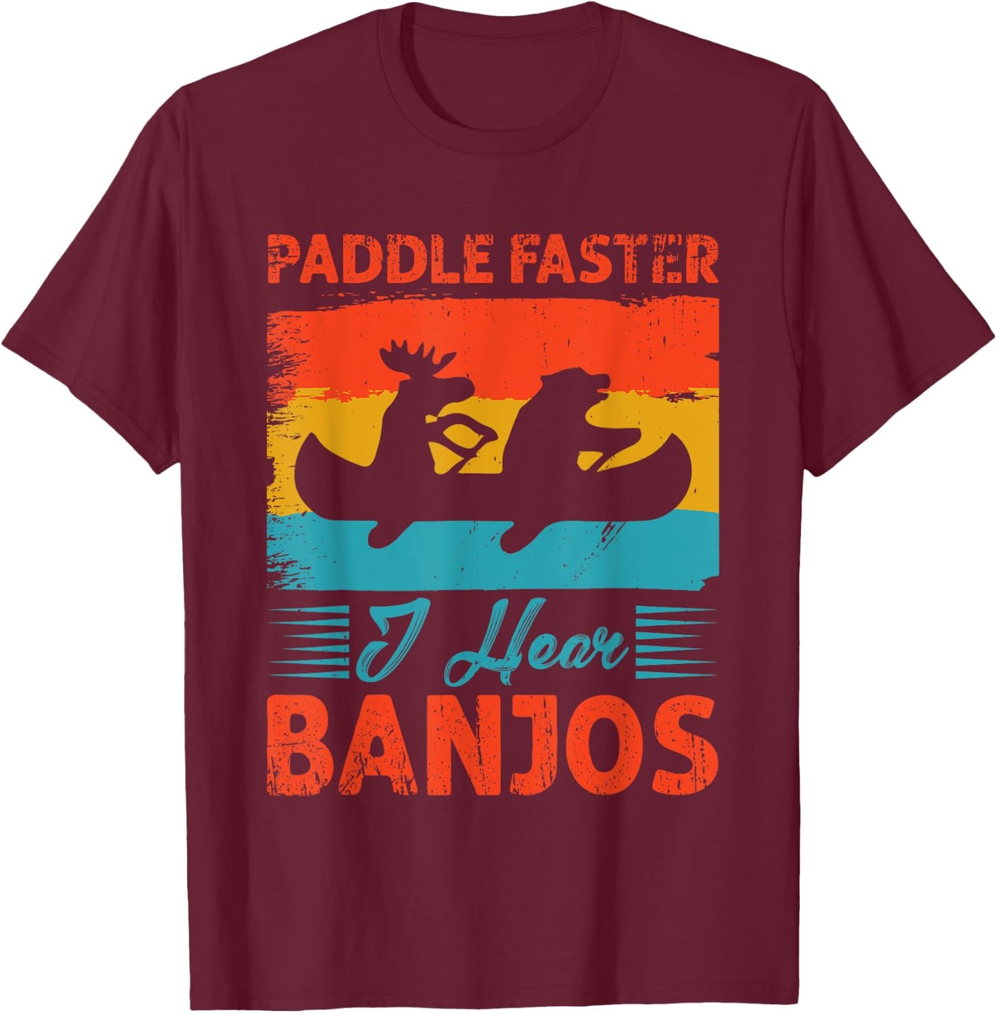 Canoe Camping Paddling Rafting Paddle Faster I Hear Banjos T-Shirt - T-Shirt | Maroon