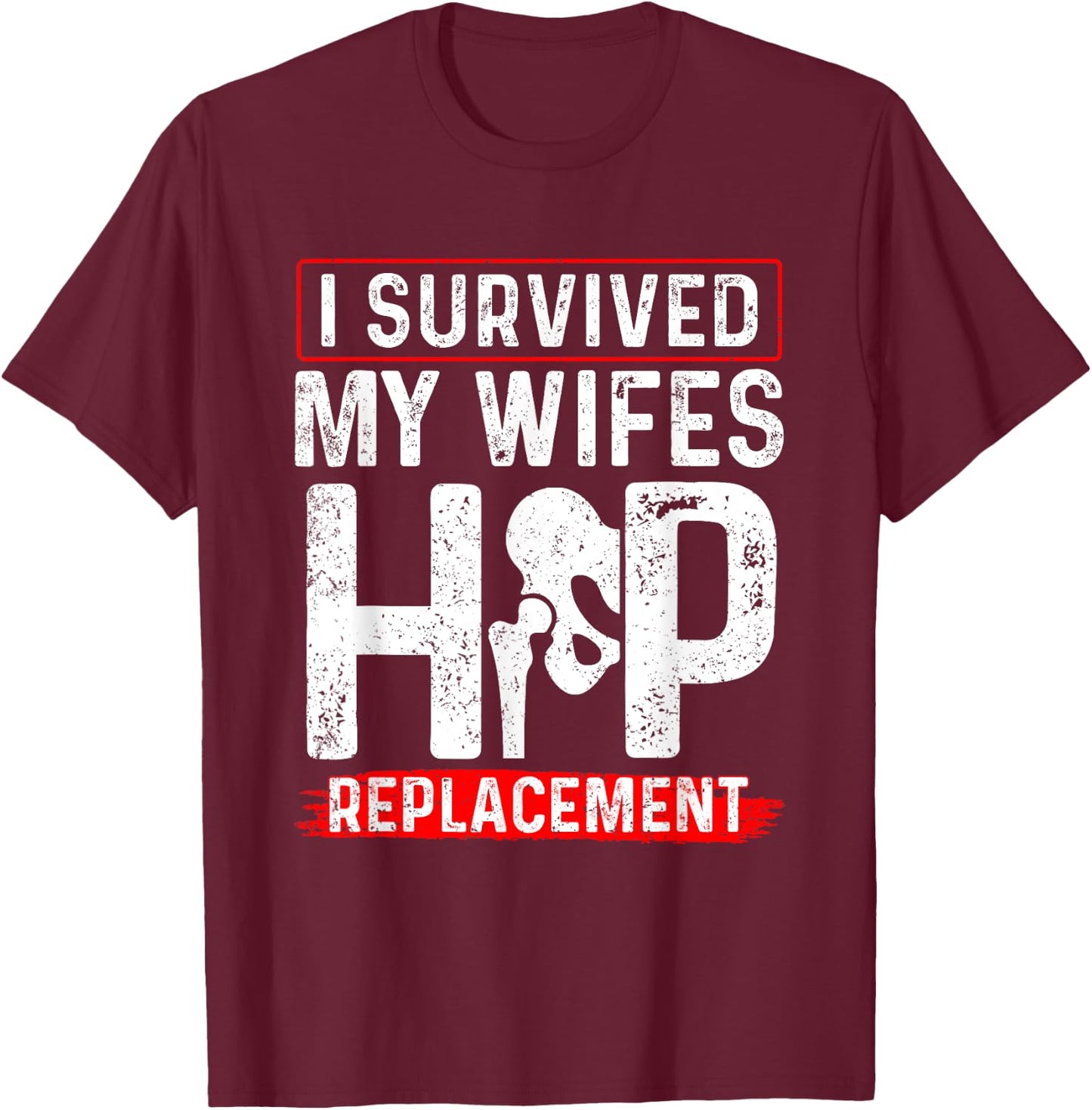 I Survived My Wifes Hip Replacement New Hip T-Shirt - T-Shirt | Maroon