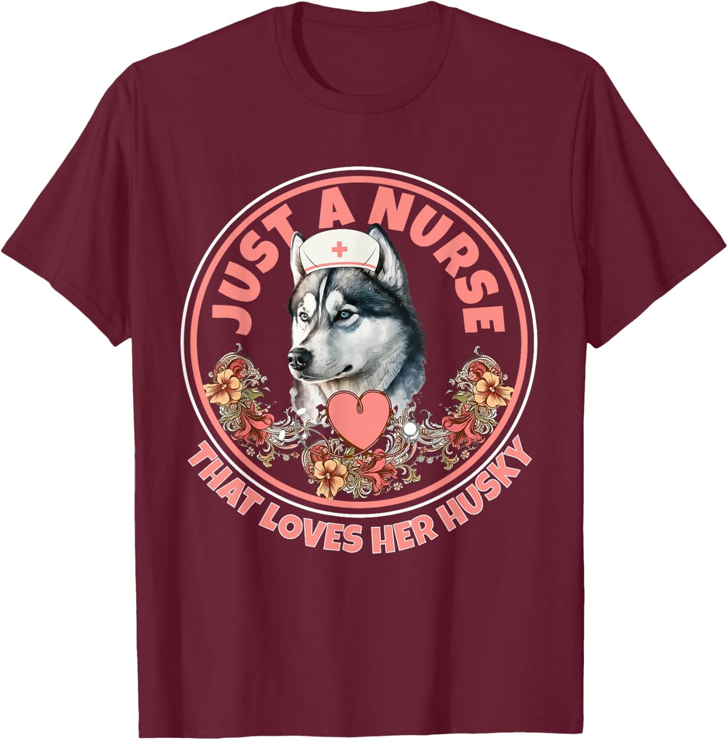 Just A Nurse That Loves Her Husky Dog Mom Pet Husky Owner T-Shirt - T-Shirt | Maroon