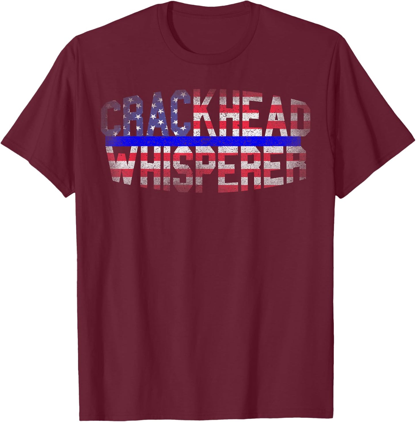 4 July USA Flag Funny Crackhead Whisperer for Police Cops T-Shirt - T-Shirt | Maroon