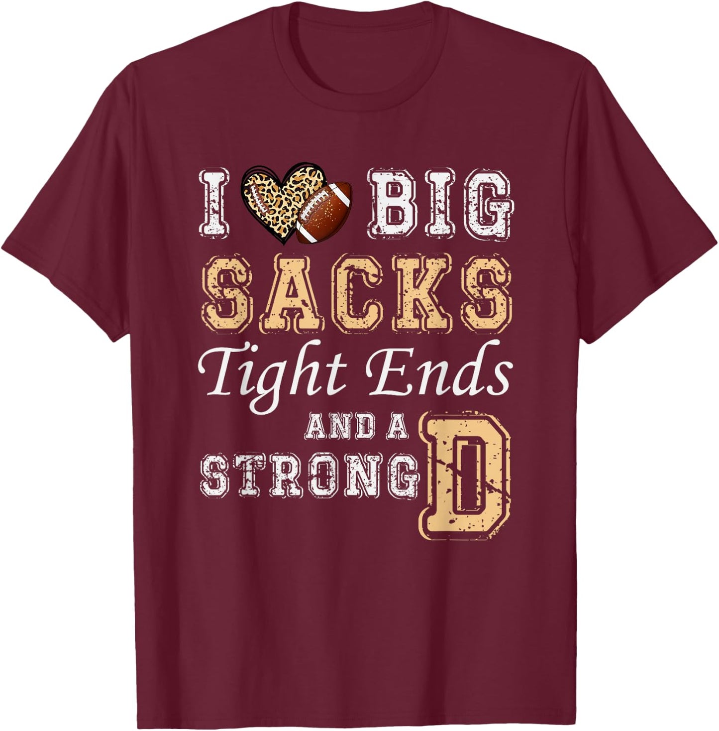 I Love Big Sacks Tight Ends And Strong D - Heart Football T-Shirt - T-Shirt | Maroon
