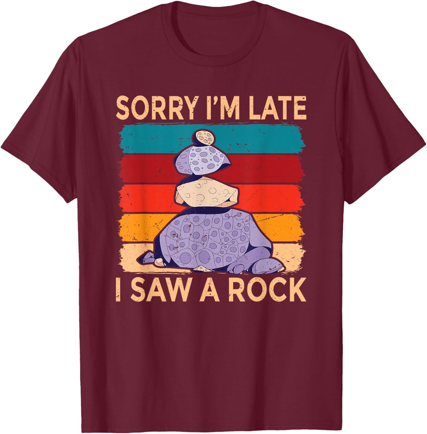 Sorry Im Late I Saw a Rock Stone Collector T-Shirt - T-Shirt | Maroon