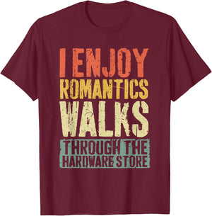 I Enjoy Romantics Walks Through The Hardware Store Shirt T-Shirt - T-Shirt | Maroon