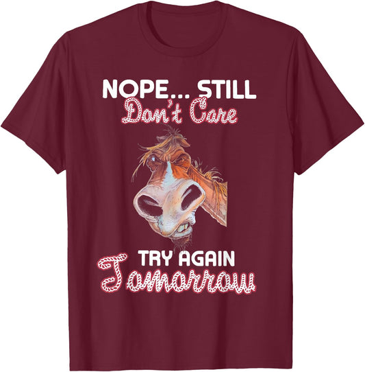 Nope Still Don't Care Try Again Tomorrow Horse T-Shirt - T-Shirt | Maroon