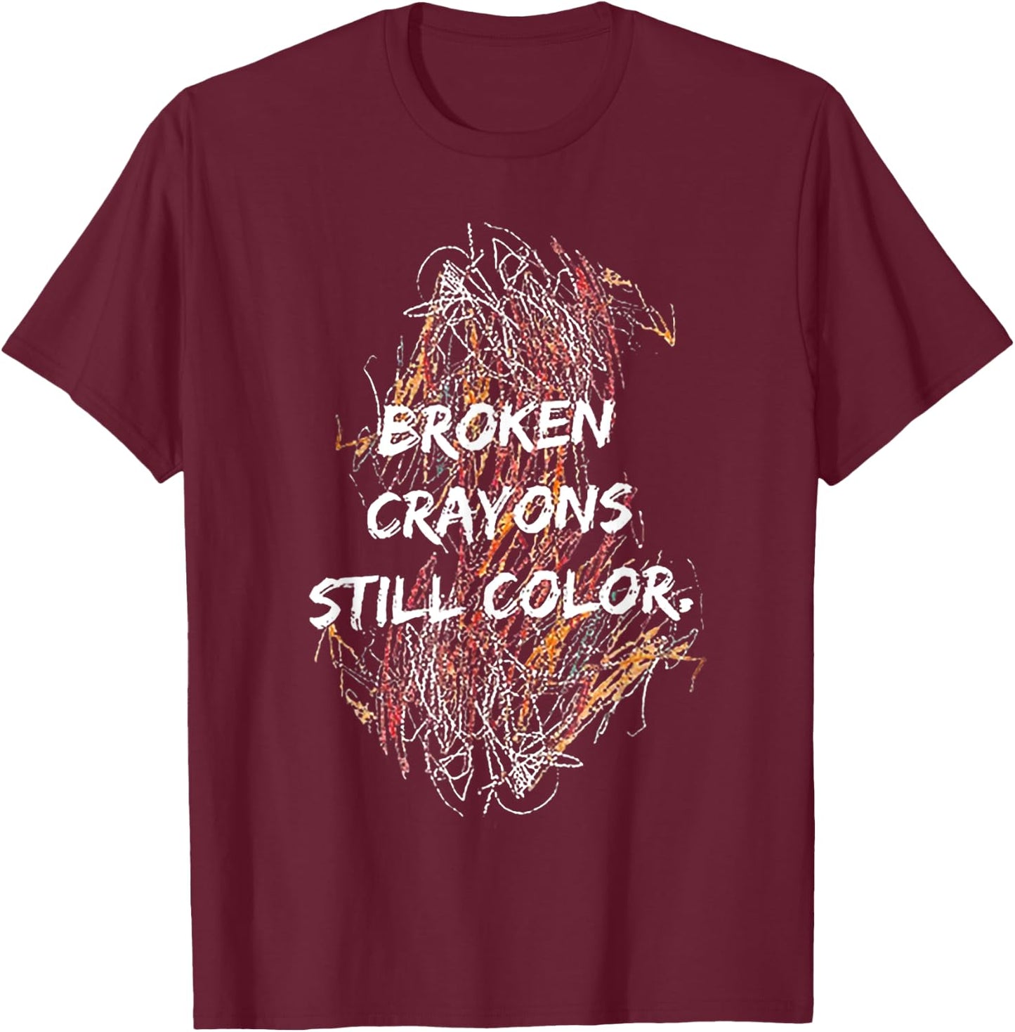 Broken Crayons Still Color T-Shirt - T-Shirt | Maroon