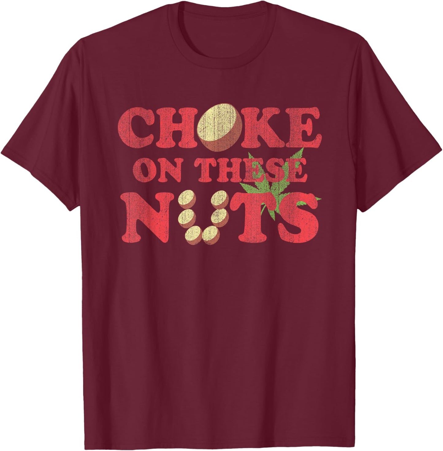 Choke On These Nuts Funny Graphic Humorous T-Shirt - T-Shirt | Maroon