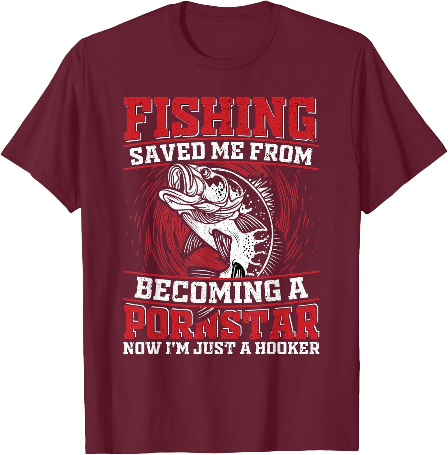 Fishing Saved Me From Becoming a Pornstar Design T-Shirt - T-Shirt | Maroon