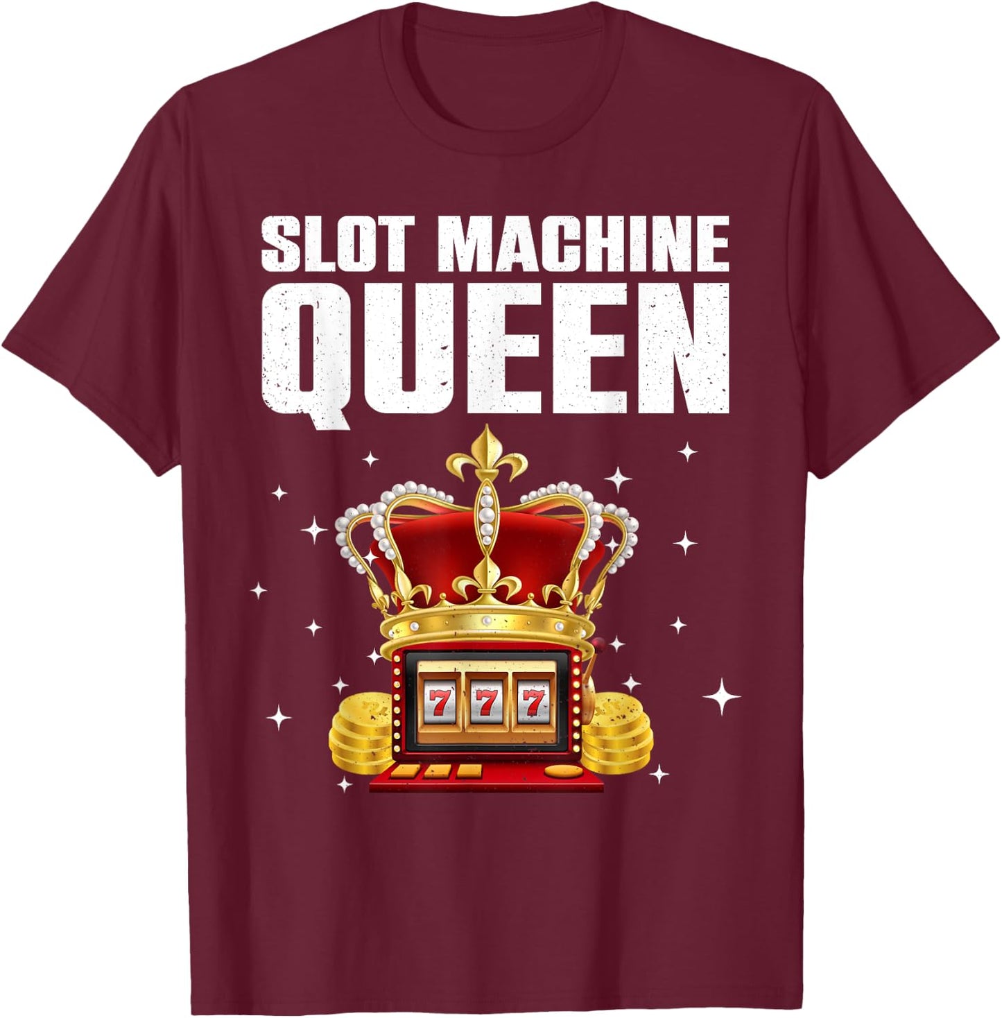 Cool Slot Machine Queen Art Girls Casino Gambler T-Shirt - T-Shirt | Maroon