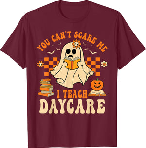 You Can't Scare Me I Teach Daycare Teacher Halloween Ghost T-Shirt - T-Shirt | Maroon