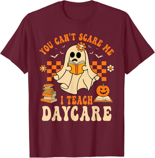 You Can't Scare Me I Teach Daycare Teacher Halloween Ghost T-Shirt - T-Shirt | Maroon