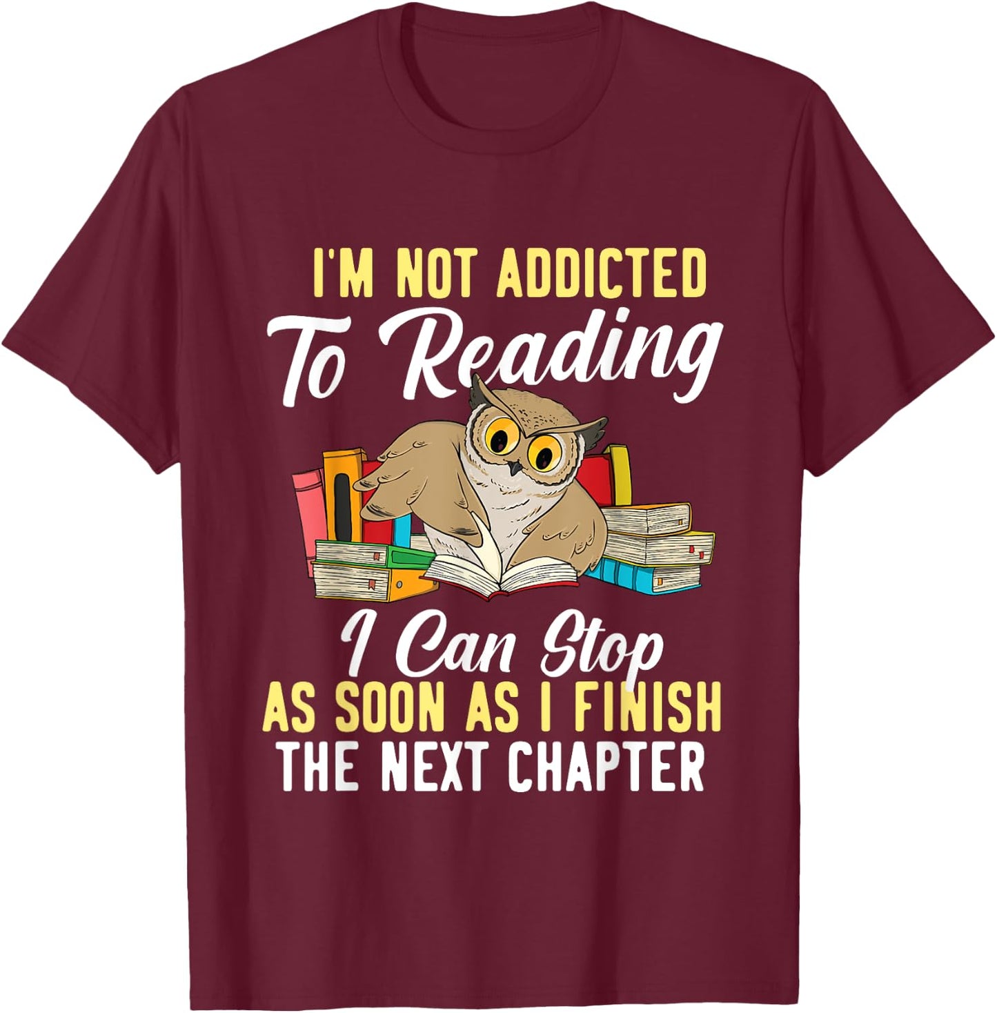 I'm Not Addicted To Reading As I Finish - Owl Birds Lover T-Shirt - T-Shirt | Maroon
