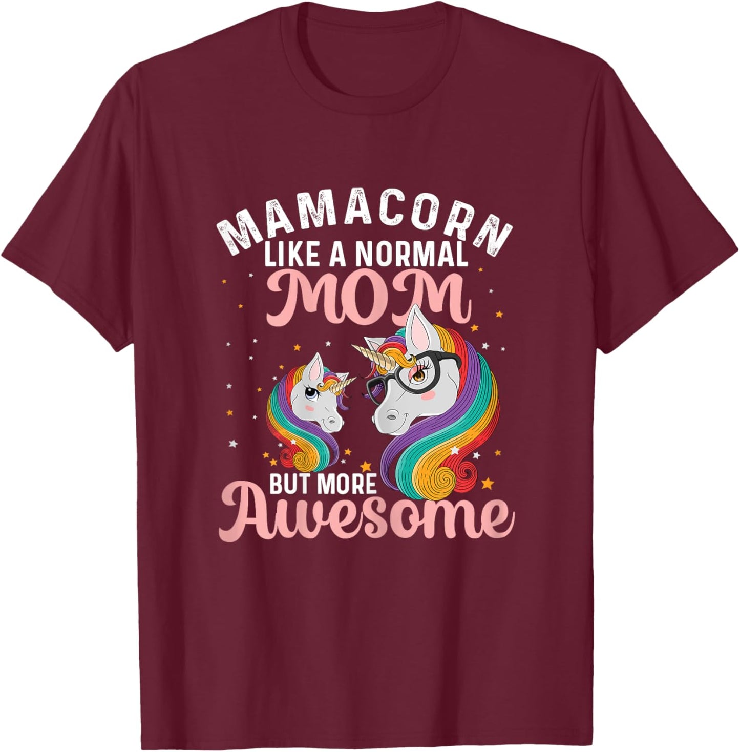 Mamacorn Like A Normal Mom But More Awesome Unicorn Lover T-Shirt - T-Shirt | Maroon
