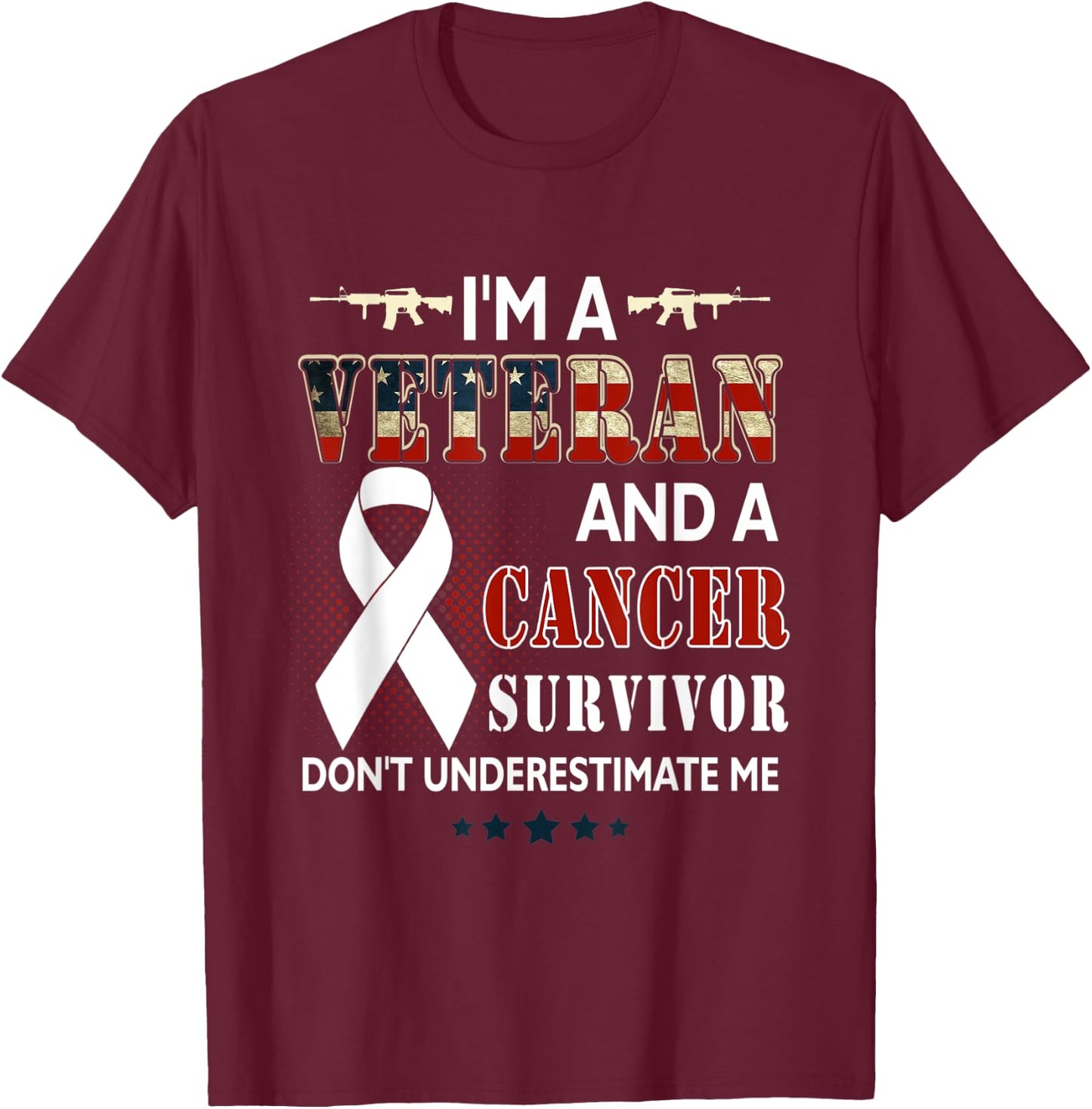 I'm A Veteran And A Cancer Survivor Don't Underestimate Me T-Shirt - T-Shirt | Maroon