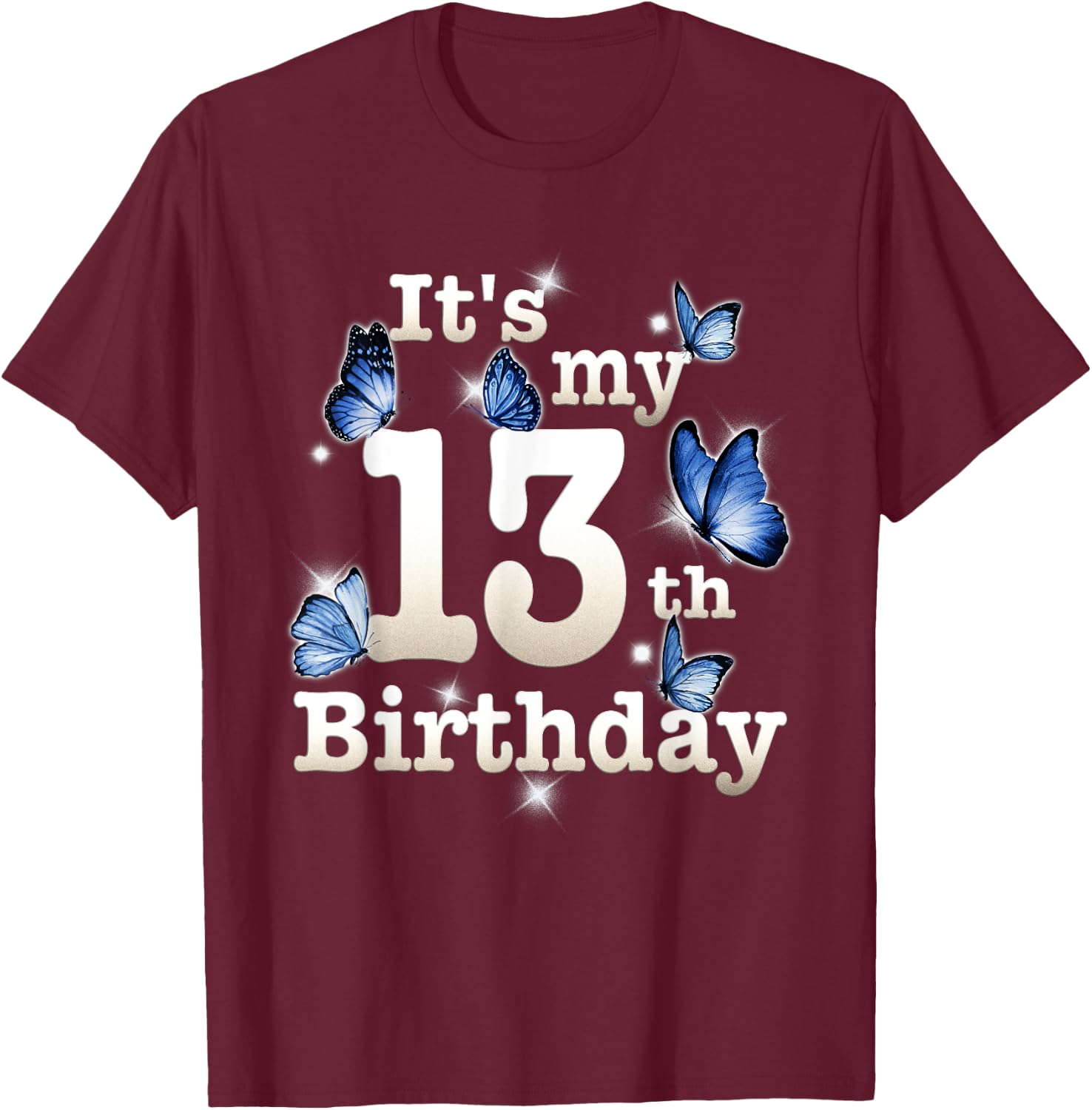 Funny Its My 13th Birthday Blue Butterfly Lover 13 Year Old T-Shirt - T-Shirt | Maroon