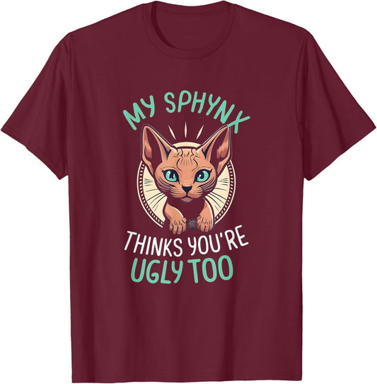 My Sphynx Cat Thinks You're Ugly Too Cute Hairless Cat Mom T-Shirt - T-Shirt | Maroon