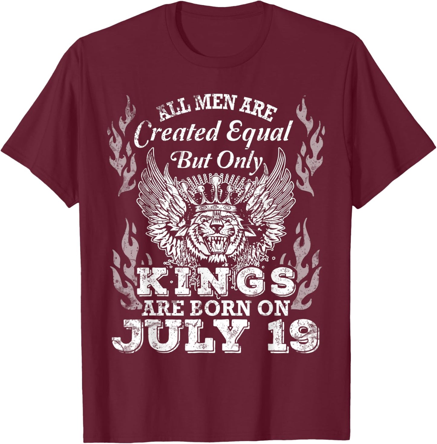 All Men Are Created Equal But Only Kings Are Born On July 19 T-Shirt - T-Shirt | Maroon