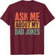 Ask Me About My Dad Jokes Shirt Funny Men Fathers Day T-Shirt - T-Shirt | Maroon