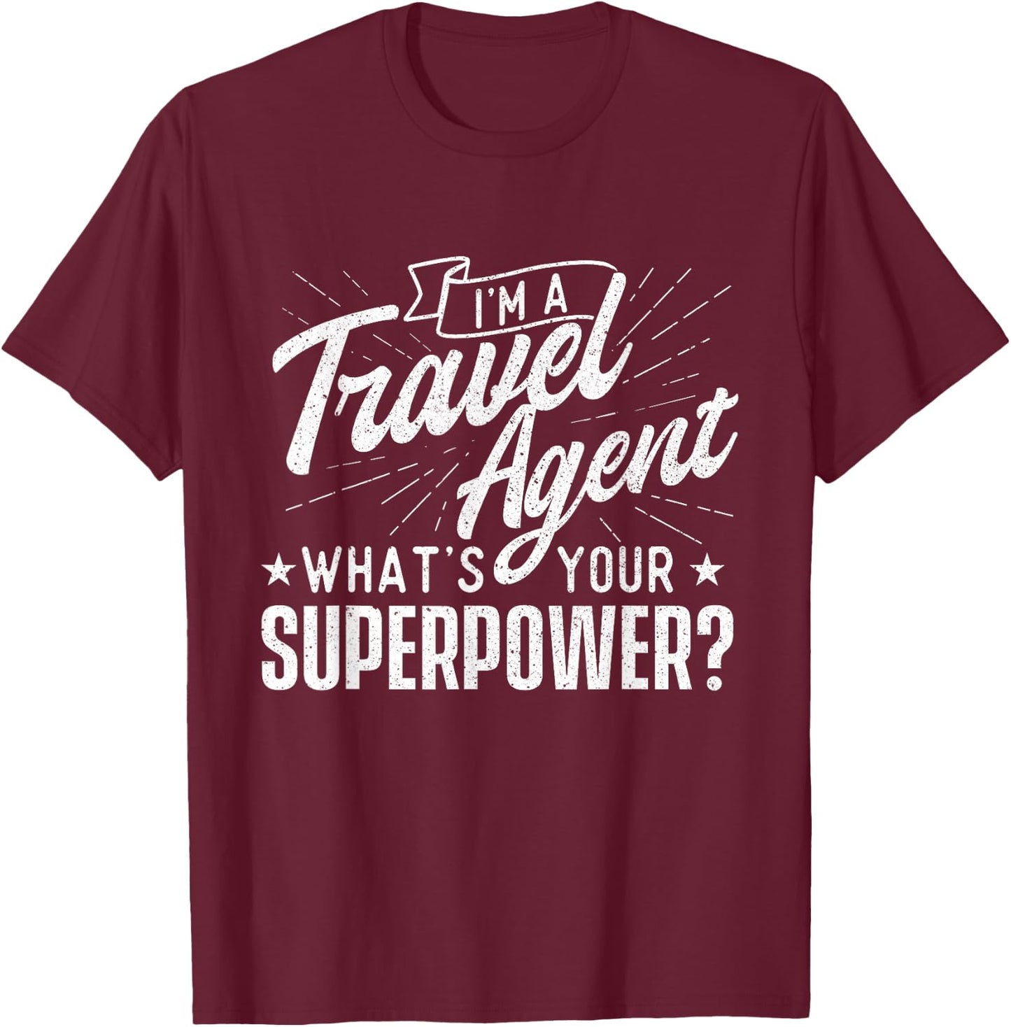 I'm A Travel Agent What's Your Superpower - Agency Staff T-Shirt - T-Shirt | Maroon