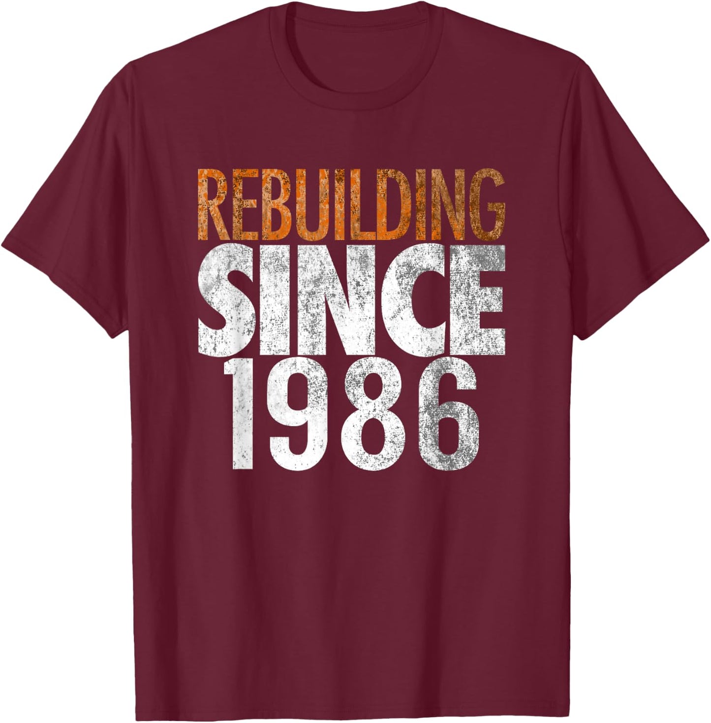 Rebuilding Since 1986 T-Shirt - T-Shirt | Maroon