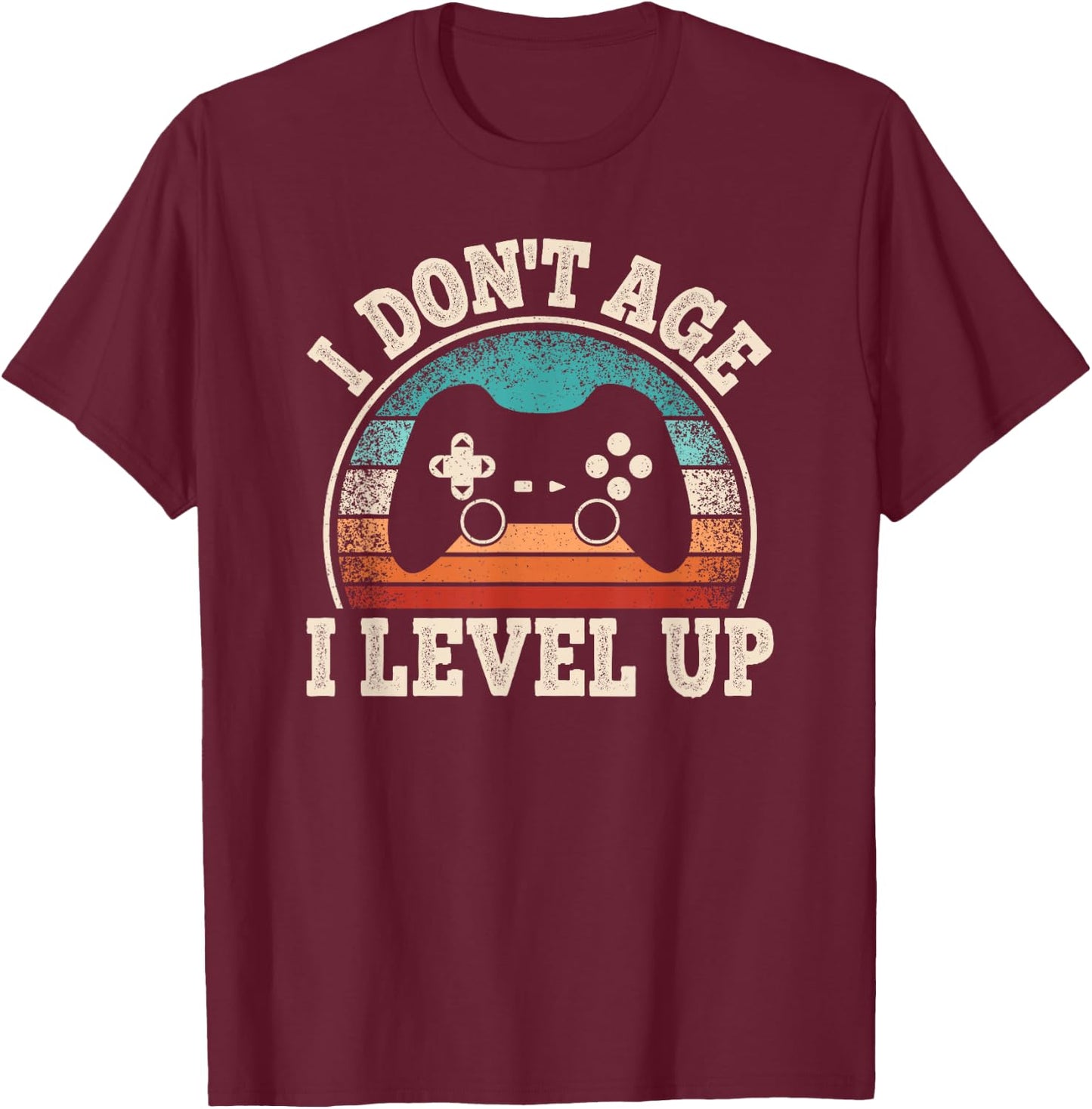I Don't Age I Level Up Video Game Funny Gamer Birthday T-Shirt - T-Shirt | Maroon