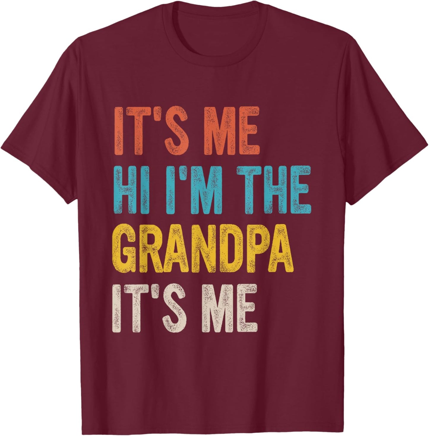 Its Me Hi Im The Grandpa Its Me T-Shirt - T-Shirt | Maroon