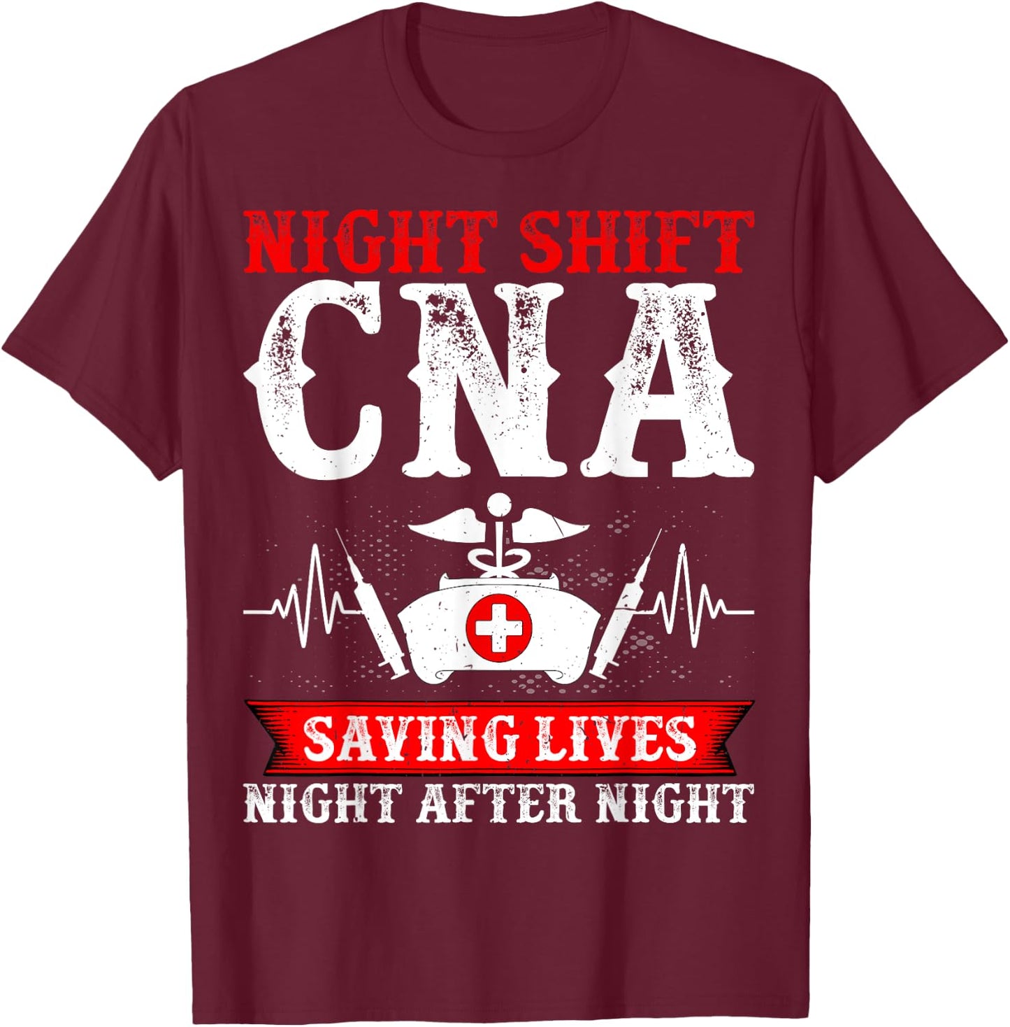 Night Shift CNA Saving Lives Night After Night - CNA Nurse T-Shirt - T-Shirt | Maroon