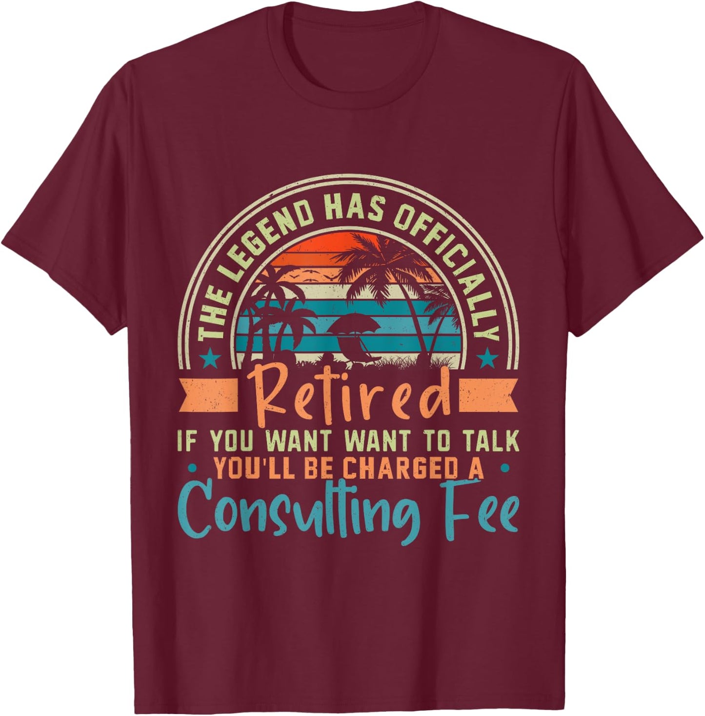 The Legend Has Officially Retired If You Want To Talk T-Shirt - T-Shirt | Maroon