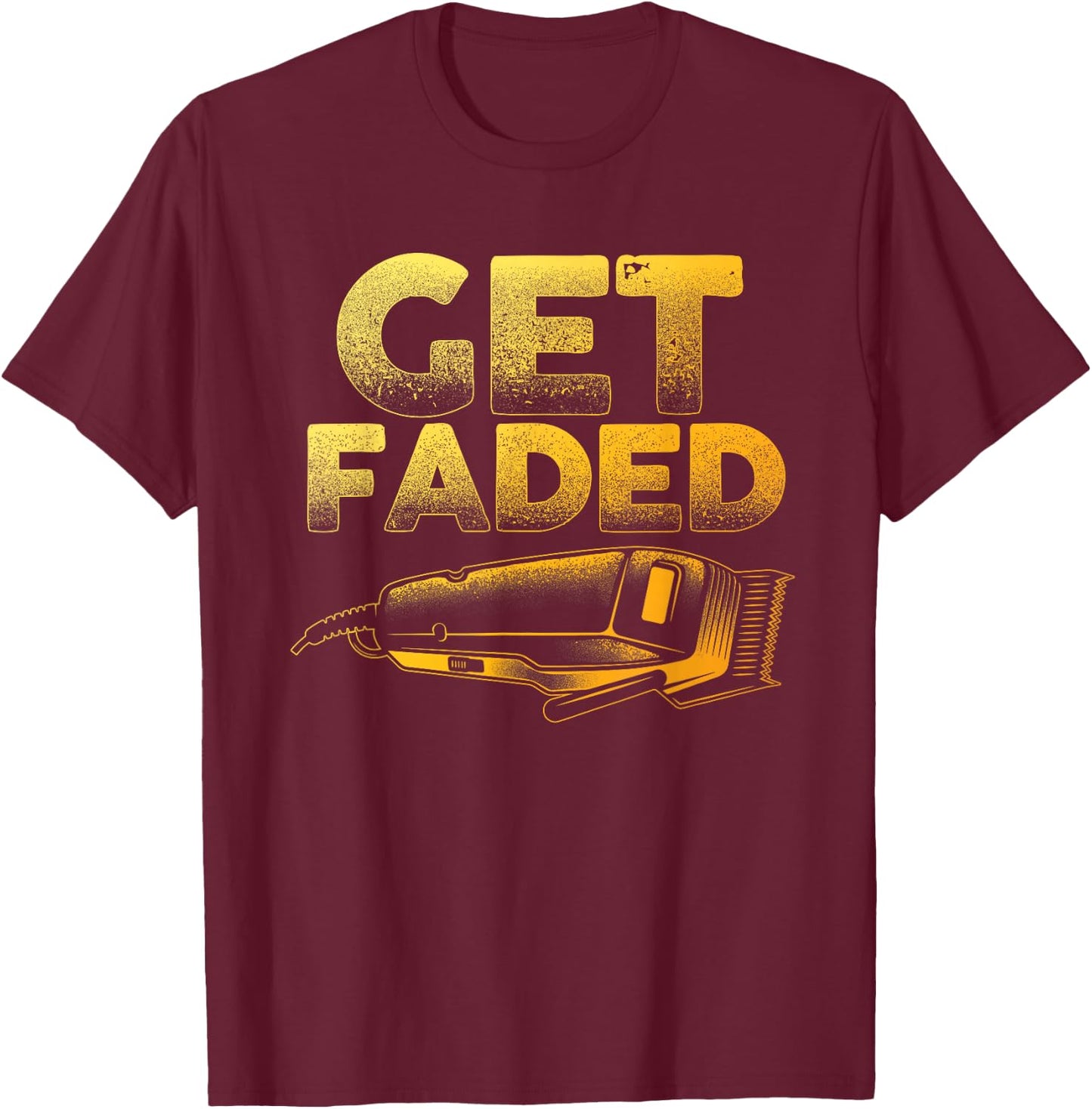 Funny Get Faded Barber Designs Dad Hair Style Lovers T-Shirt - T-Shirt | Maroon