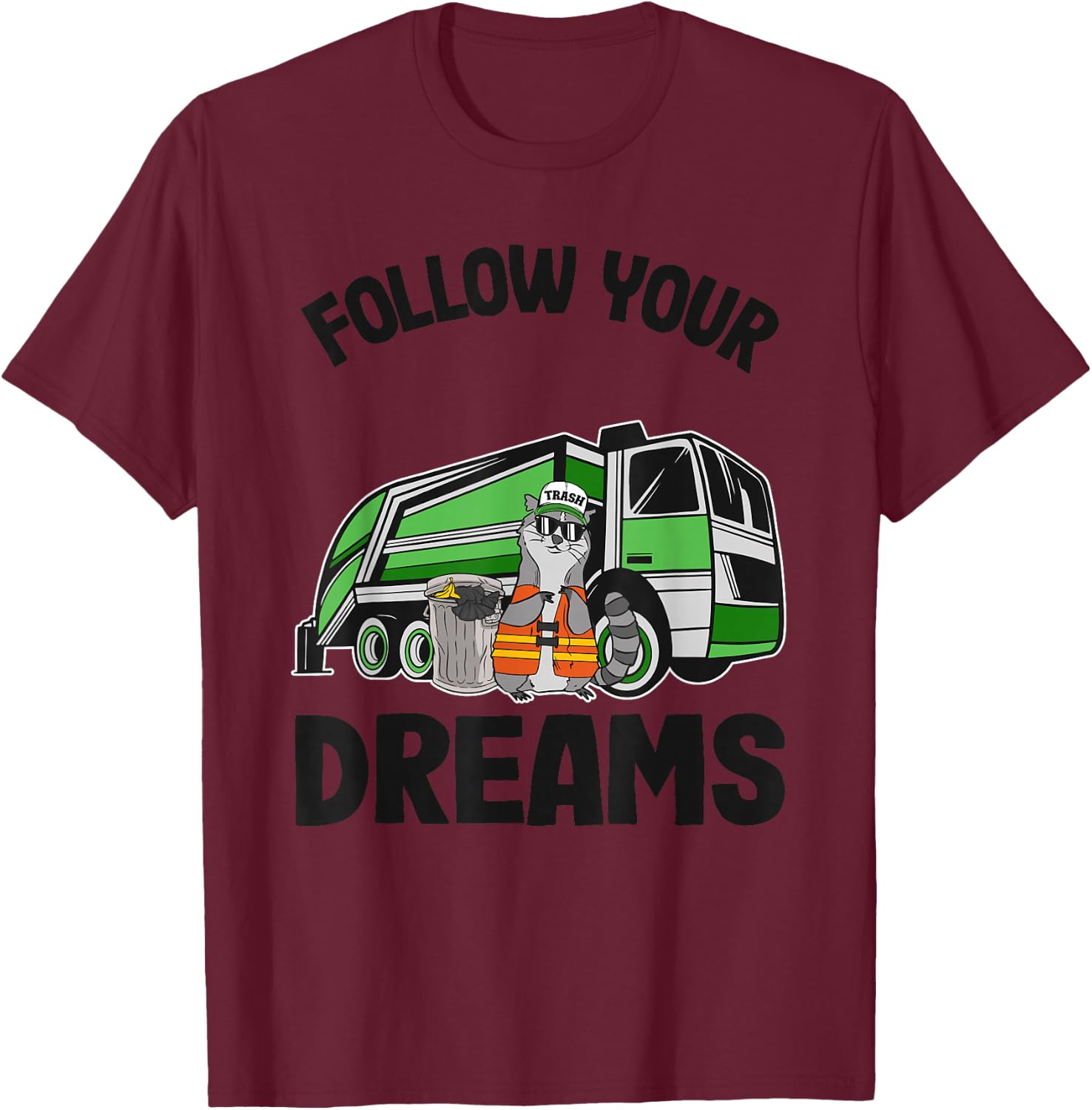 Follow Your Dreams Garbage Truck Trash Raccoon T-Shirt - T-Shirt | Maroon